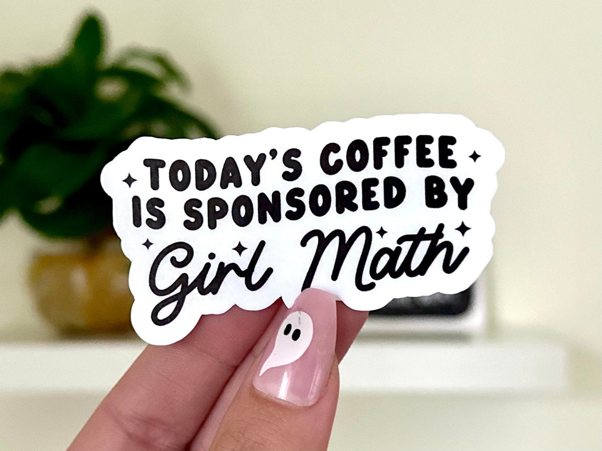 Todays Coffee Is Sponsored by Girl Math sticker, coffee lover
