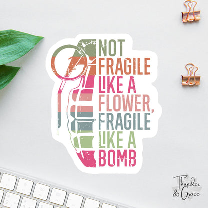 Not Fragile Like a Flower sticker, warrior quote