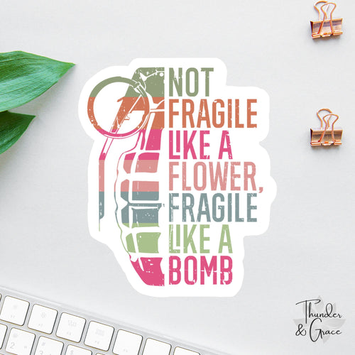 Not Fragile Like a Flower sticker, warrior quote