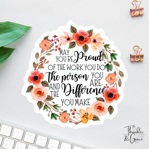 May You Be Proud of the Work You Do sticker