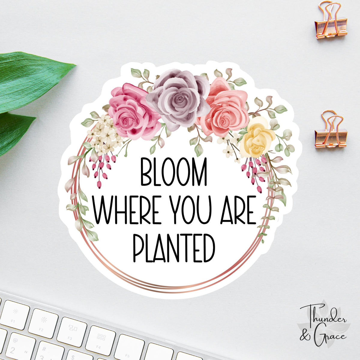 Bloom Where You Are Planted sticker, words of affirmation