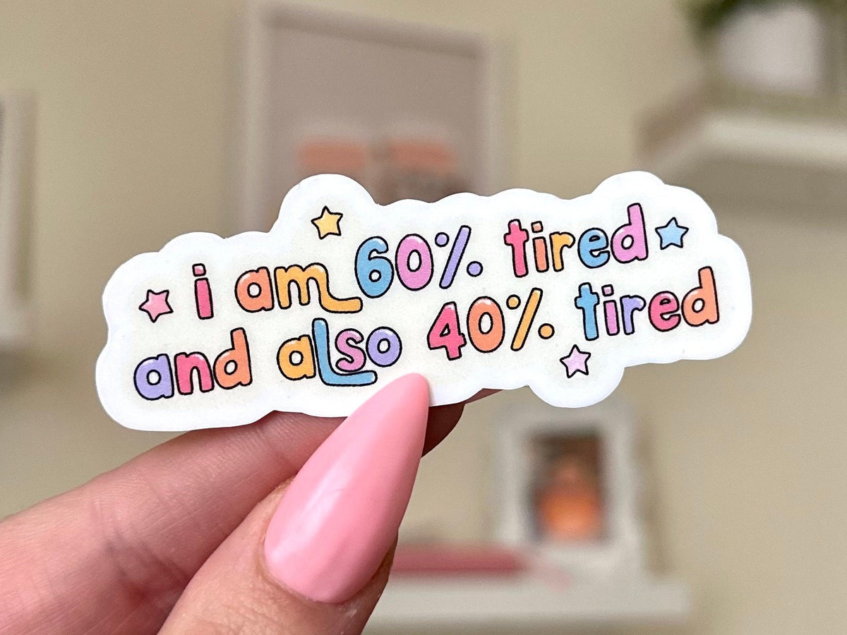 I Am 60 Tired and Also 40 Tired sticker, stressed out