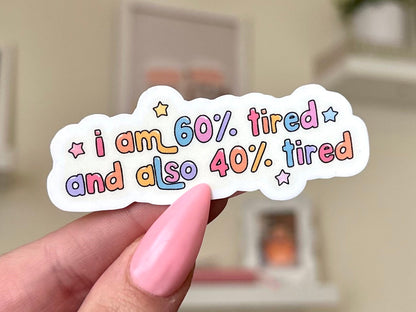 I Am 60 Tired and Also 40 Tired sticker, stressed out