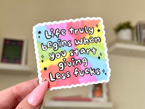 Inspirational Quote sticker, life begins when you start giving less f*cks