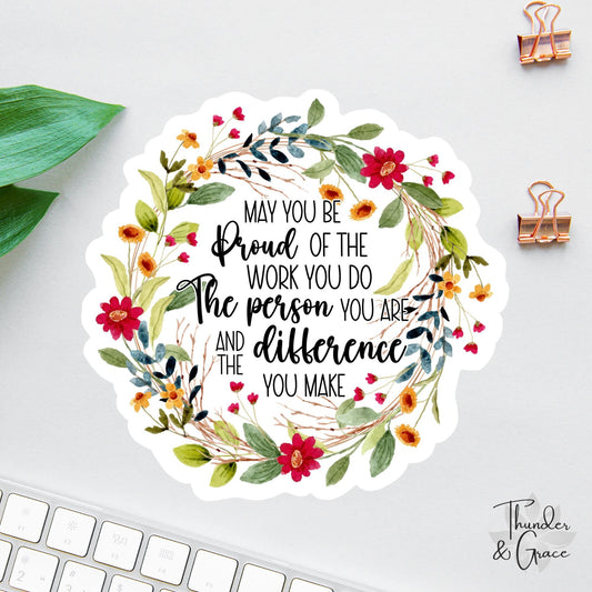 May You Be Proud of the Work You Do sticker