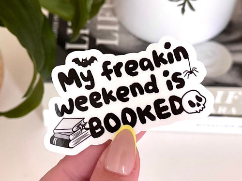 My Freakin Weekend Is Booked sticker
