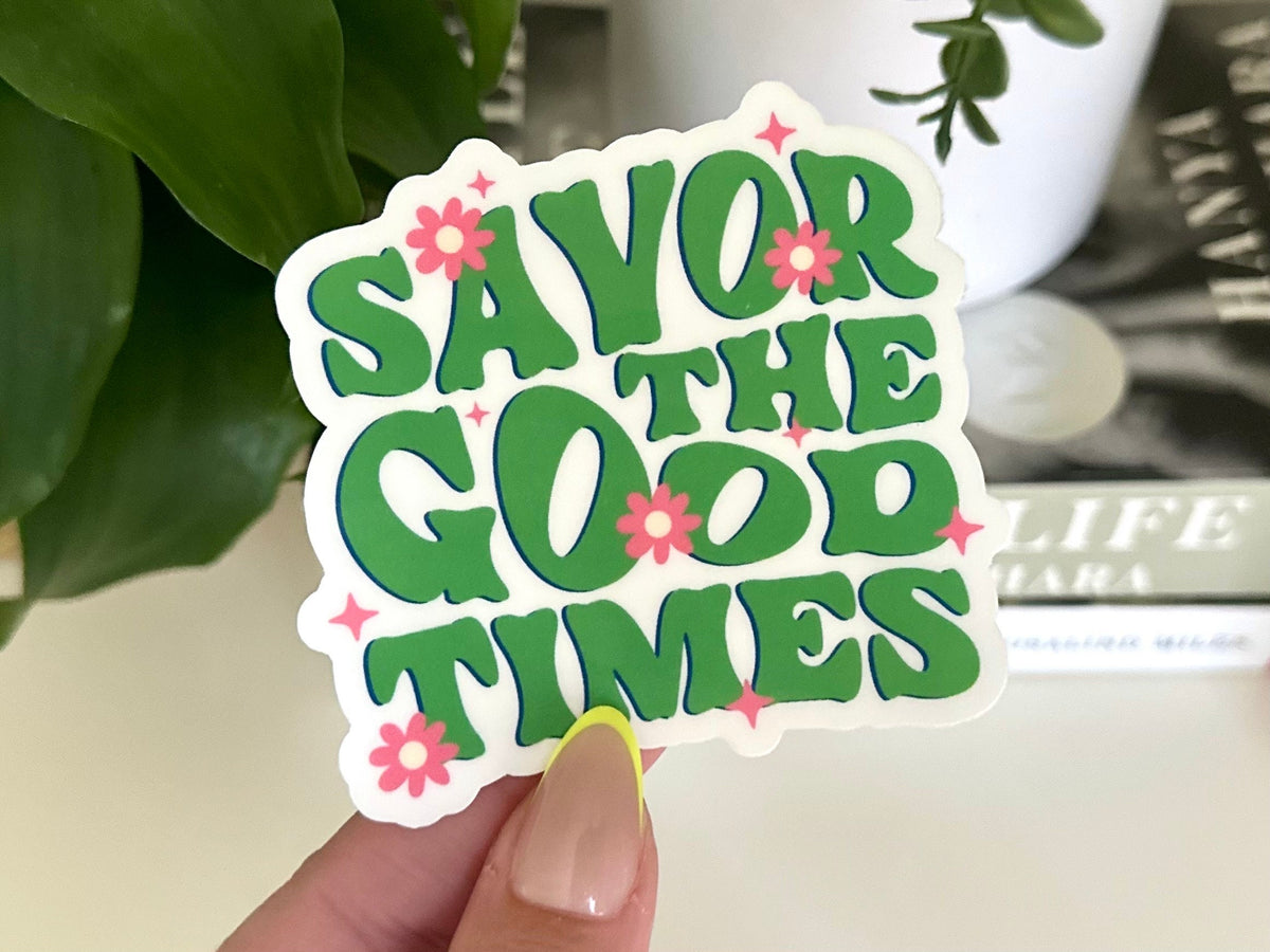 Savor the Good Times sticker