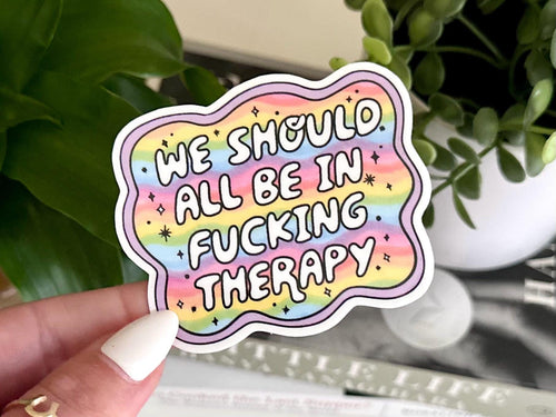 We Should All Be in Therapy sticker