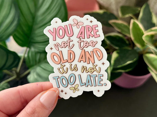 You Are Not Too Old sticker