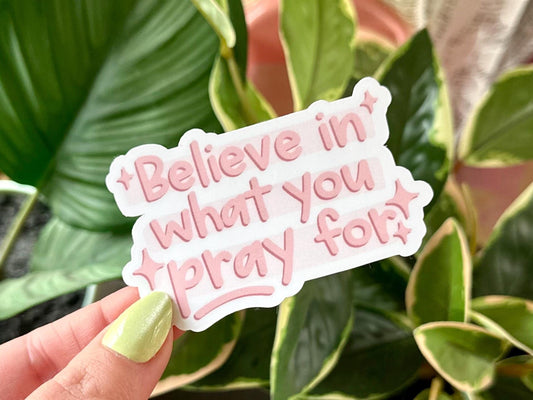 Believe in What You Pray for sticker, church gifting