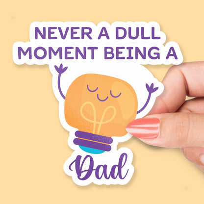 Never a Dull Moment Being a Dad sticker, funny fatherhood design