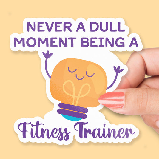 Never a Dull Moment Being a Fitness Trainer sticker, workout humor