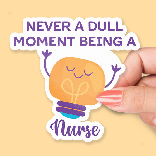 Never a Dull Moment Being a Nurse sticker, nursing humor