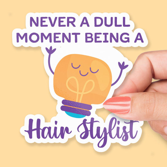 Never a Dull Moment Being a Hair Stylist sticker, salon humor