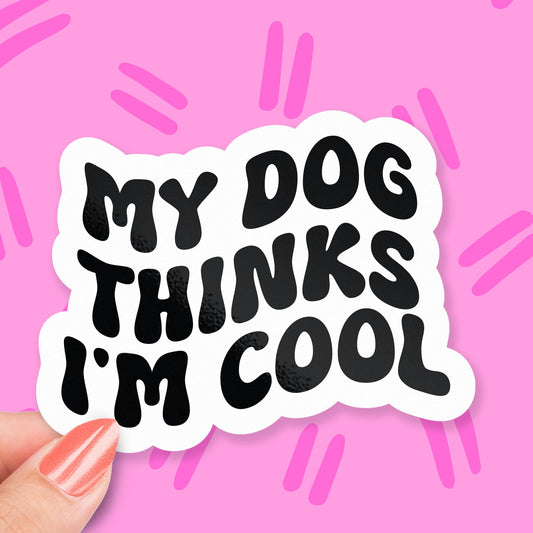 My Dog Thinks I’m Cool sticker