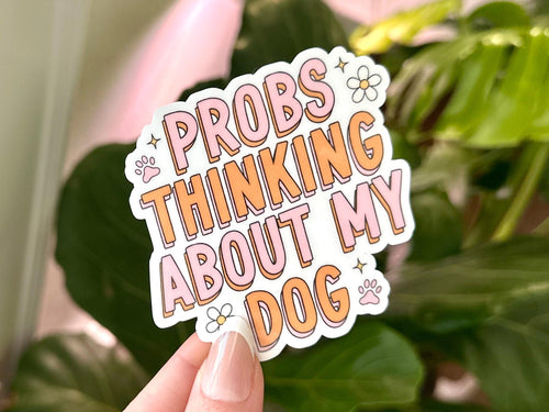 Probs Thinking About My Dog sticker