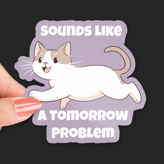 Sounds Like a Tomorrow Problem sticker, funny procrastination quote