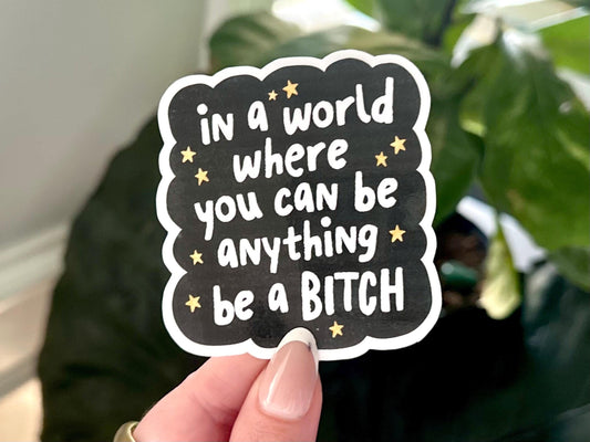 Be a B*tch sticker