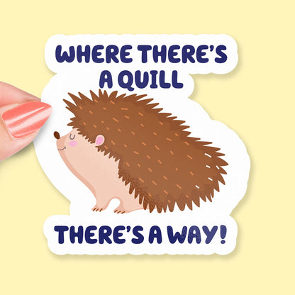 Where There's a Quill There's a Way sticker, cute hedgehog pun