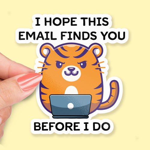 I Hope This Email Finds You Before I Do sticker, angry cute tiger