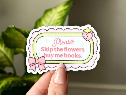 Skip the Flowers Buy Me Books sticker