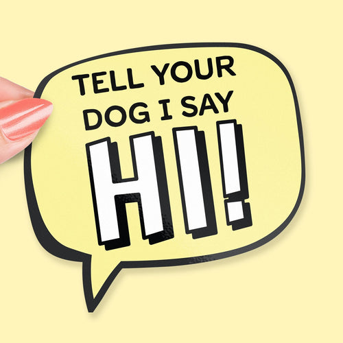 Tell Your Dog I Say Hi sticker