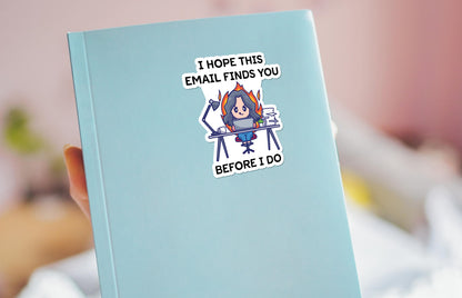 I Hope This Email Finds You Before I Do sticker, funny office humor – view 3