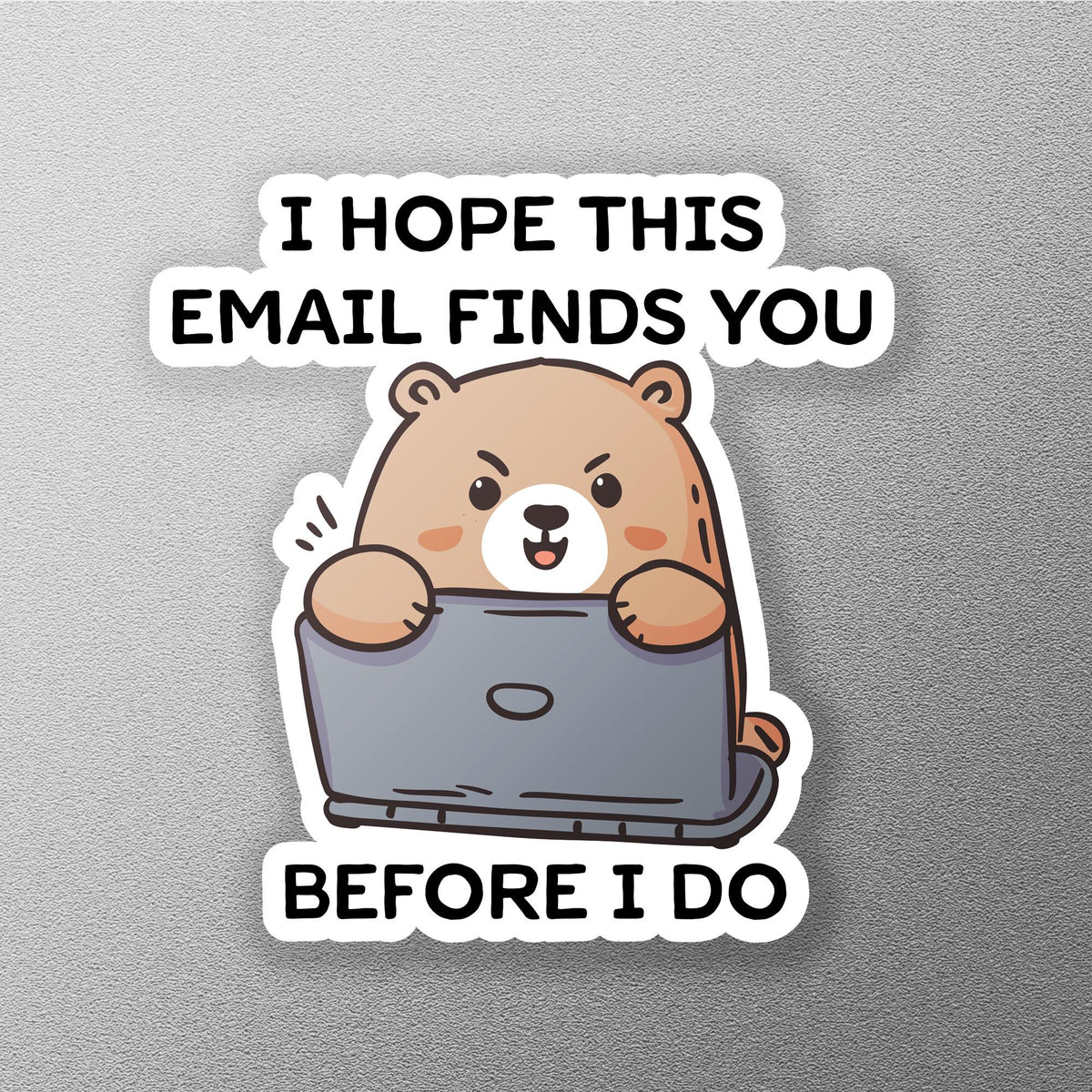 I Hope This Email Finds You Before I Do sticker, hand-drawn angry bear – view 3