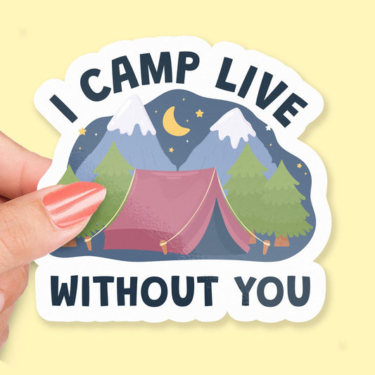 I Camp Live Without You sticker, cute camping pun with tent and mountains