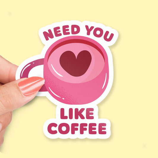 Need You Like Coffee sticker, cute pink mug with heart latte art