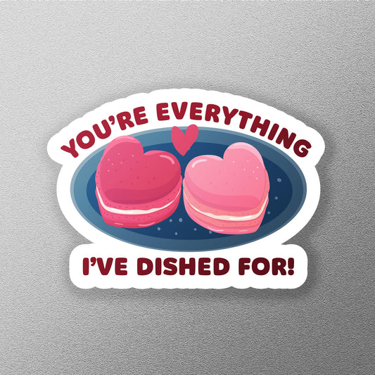 You're Everything I've Dished for sticker, heart macarons on plate