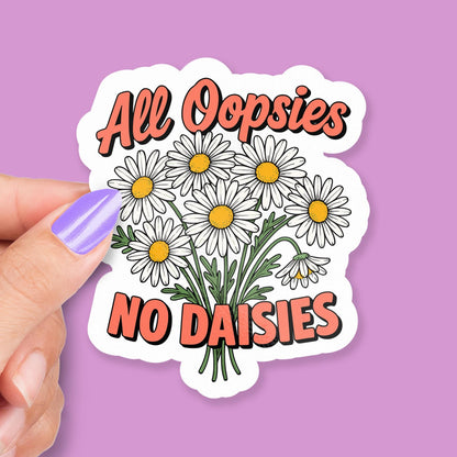 All Oopsies No Daisies sticker