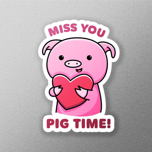 Miss You Pig Time sticker, miss you big time