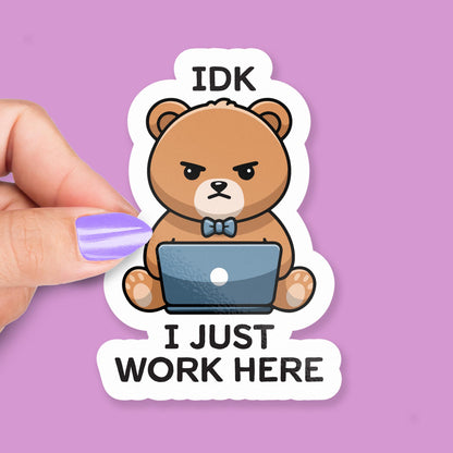 IDK I Just Work Here sticker