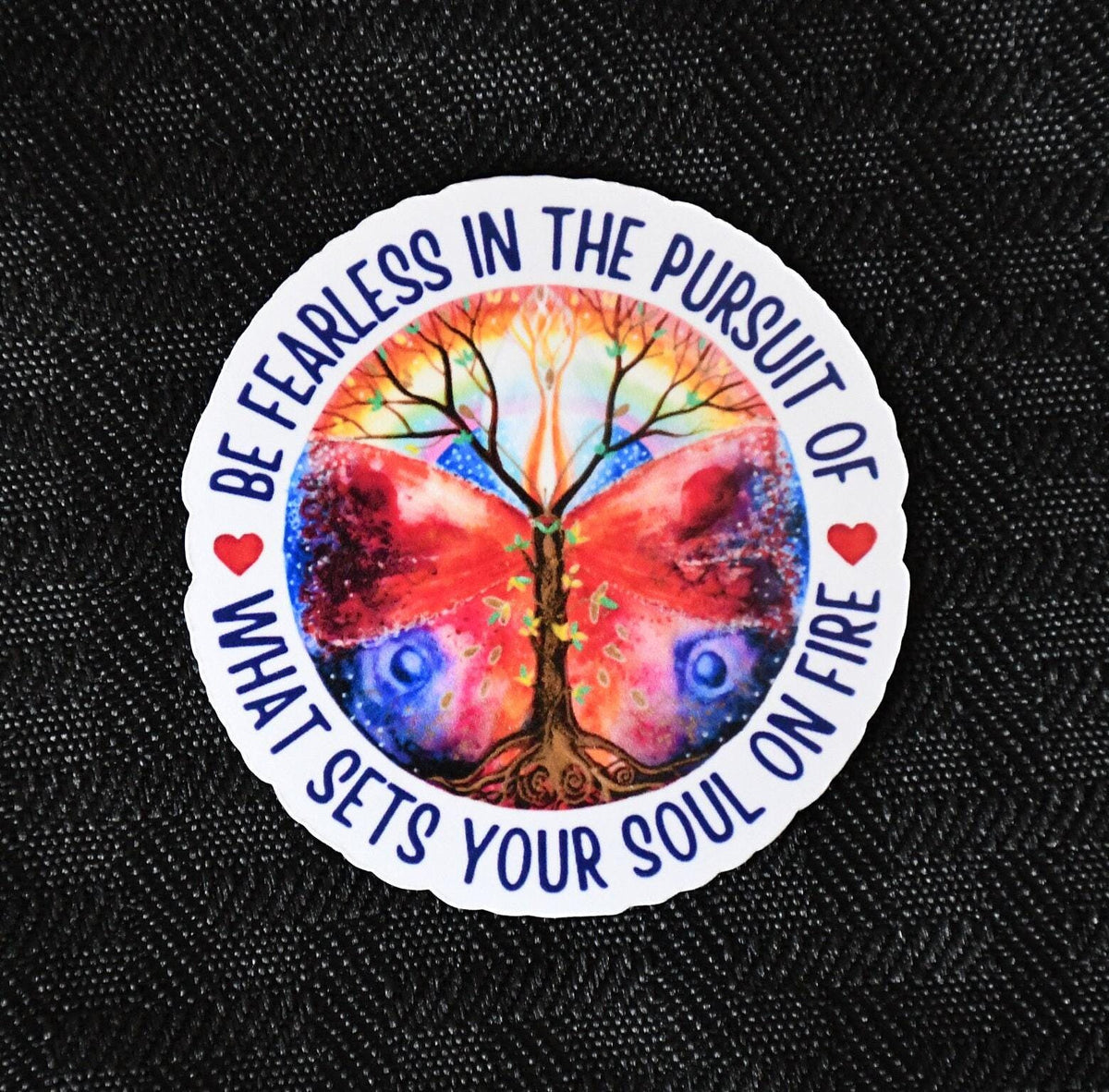 Be Fearless in the Pursuit of What Sets Your Soul on Fire sticker