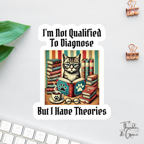 I'm Not Qualified to Diagnose But I Have Theories sticker, funny cat books coffee
