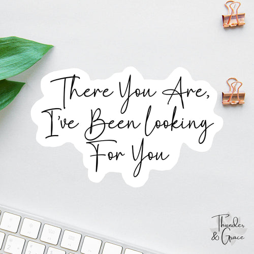 There You Are sticker, i've been looking for you