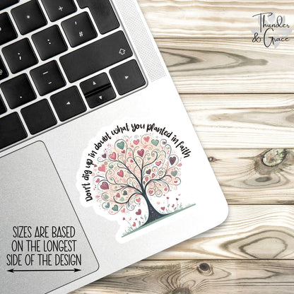 Don't Dig Up in Doubt What You Planted in Faith sticker – view 2