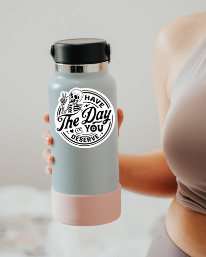 Have the Day You Deserve sticker, funny office – view 2