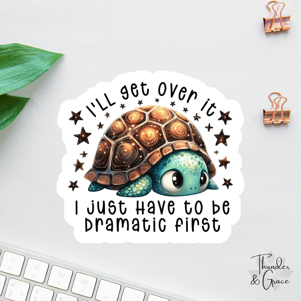 I'll Get Over It I Just Have to Be Dramatic First sticker, drama queen