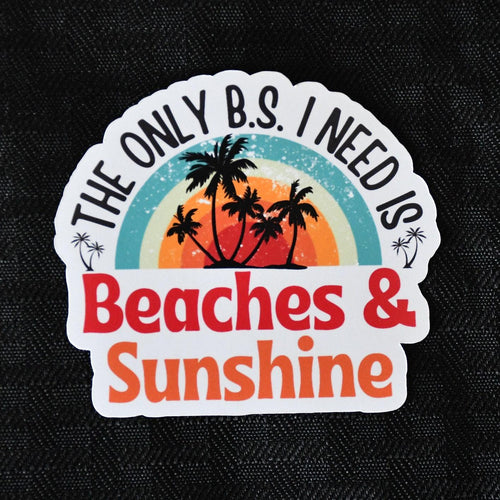 The Only B.S. I Need Is Beaches & Sunshine sticker, beach vibes