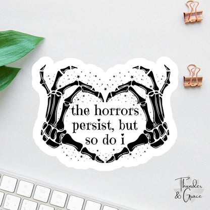 The Horrors Persist But So Do I sticker, skeleton heart hands