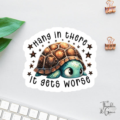 Hang in There It Gets Worse sticker, drama queen