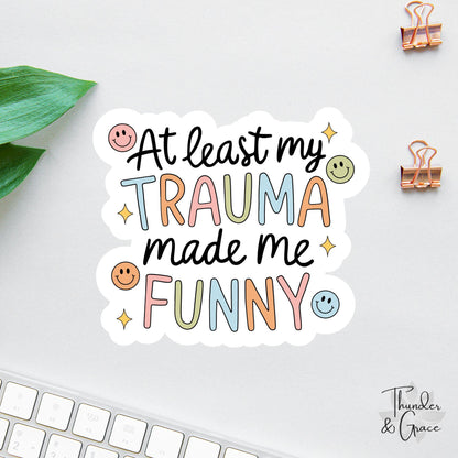 At Least My Trauma Made Me Funny sticker