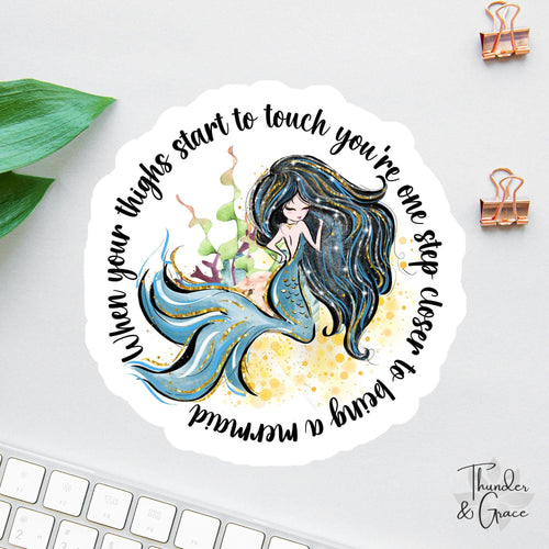 When Your Thighs Start to Touch You're One Step Closer to Being a Mermaid sticker, sarcastic mermaid lover