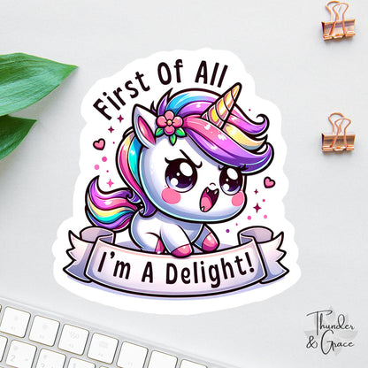 Funny Unicorn sticker, first of all i'm a delight