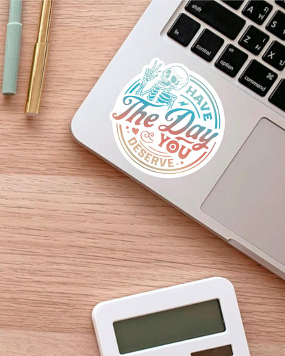 Have the Day You Deserve sticker, funny office – view 2