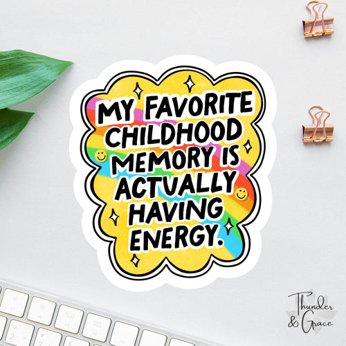 My Favorite Childhood Memory Is Actually Having Energy sticker