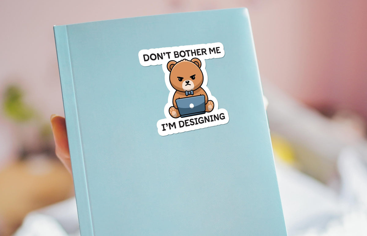 Don’t Bother Me I’m Designing sticker – view 3