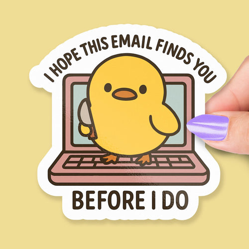 Angry Duck Email sticker, i hope this email finds you before i do
